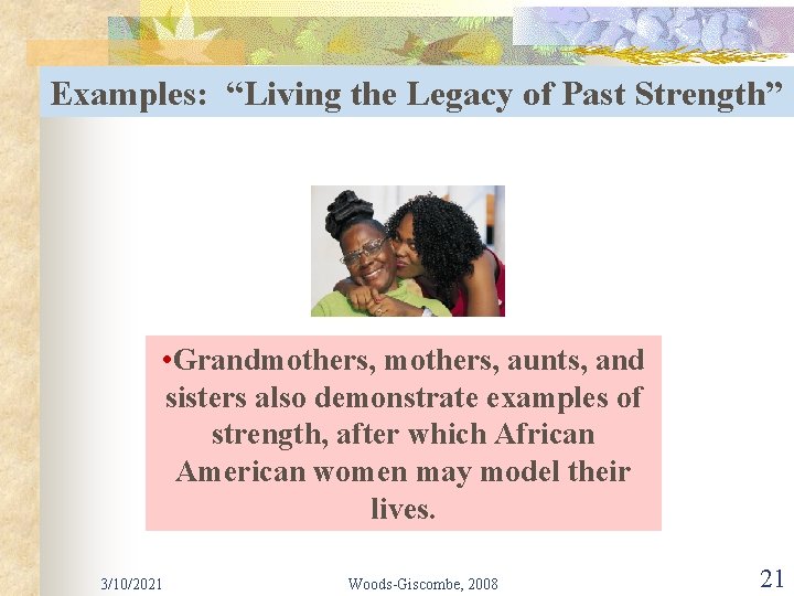 Examples: “Living the Legacy of Past Strength” • Grandmothers, aunts, and sisters also demonstrate