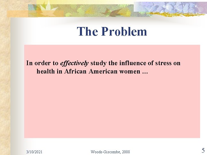 The Problem In order to effectively study the influence of stress on health in