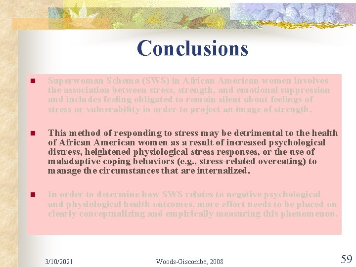 Conclusions n Superwoman Schema (SWS) in African American women involves the association between stress,