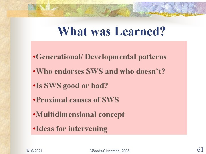 What was Learned? • Generational/ Developmental patterns • Who endorses SWS and who doesn’t?
