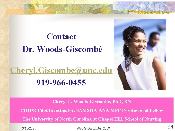 Contact Dr. Woods-Giscombé Cheryl. Giscombe@unc. edu 919 -966 -0455 Cheryl L. Woods-Giscombé, Ph. D,