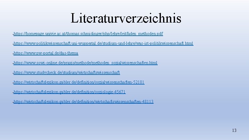 Literaturverzeichnis ● https: //homepage. univie. ac. at/thomas. schmidinger/php/lehre/leitfaden_methoden. pdf ● https: //www. politikwissenschaft. uni-wuppertal.