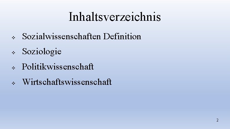 Inhaltsverzeichnis v Sozialwissenschaften Definition v Soziologie v Politikwissenschaft v Wirtschaftswissenschaft 2 