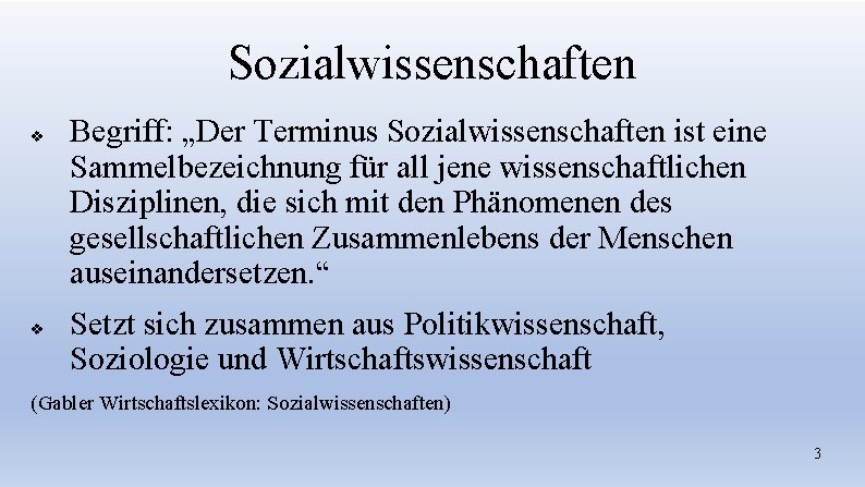 Sozialwissenschaften v v Begriff: „Der Terminus Sozialwissenschaften ist eine Sammelbezeichnung für all jene wissenschaftlichen