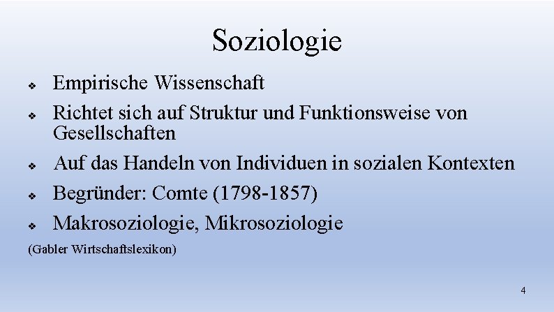 Soziologie v v v Empirische Wissenschaft Richtet sich auf Struktur und Funktionsweise von Gesellschaften