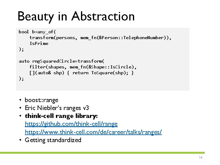 Beauty in Abstraction bool b=any_of( transform(persons, mem_fn(&Person: : Telephone. Number)), Is. Prime ); auto