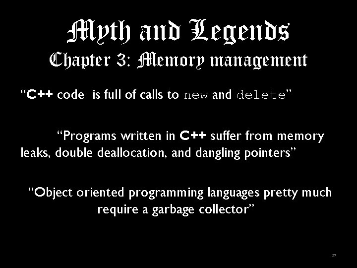 Myth and Legends Chapter 3: Memory management “C++ code is full of calls to