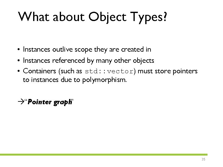 What about Object Types? • Instances outlive scope they are created in • Instances