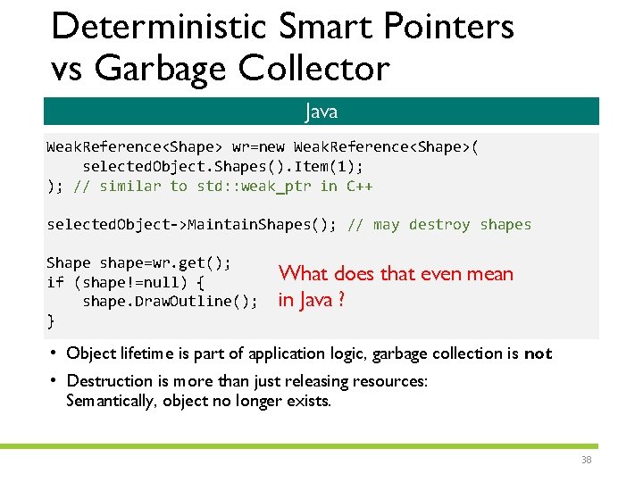 Deterministic Smart Pointers vs Garbage Collector Java Weak. Reference<Shape> wr=new Weak. Reference<Shape>( selected. Object.