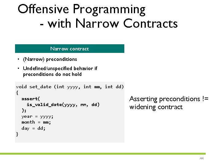 Offensive Programming - with Narrow Contracts Narrow contract • (Narrow) preconditions • Undefined/unspecified behavior