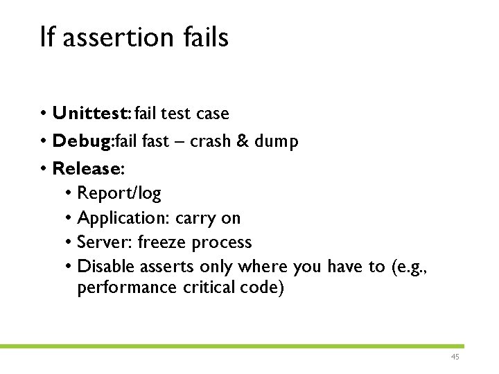 If assertion fails • Unit test: fail test case • Debug: fail fast –