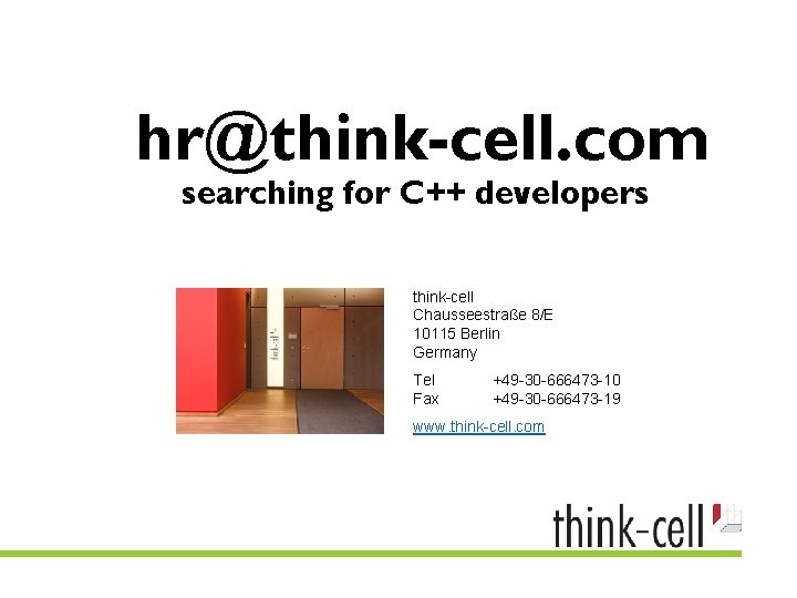 hr@think-cell. com searching for C++ developers think-cell Chausseestraße 8/E 10115 Berlin Germany Tel Fax