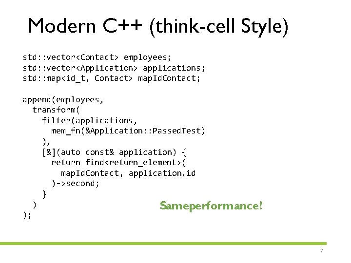 Modern C++ (think-cell Style) std: : vector<Contact> employees; std: : vector<Application> applications; std: :