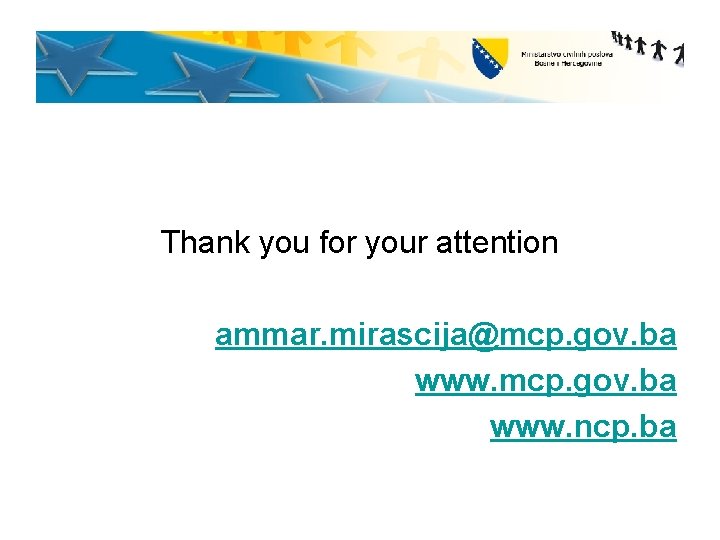 Thank you for your attention ammar. mirascija@mcp. gov. ba www. ncp. ba 