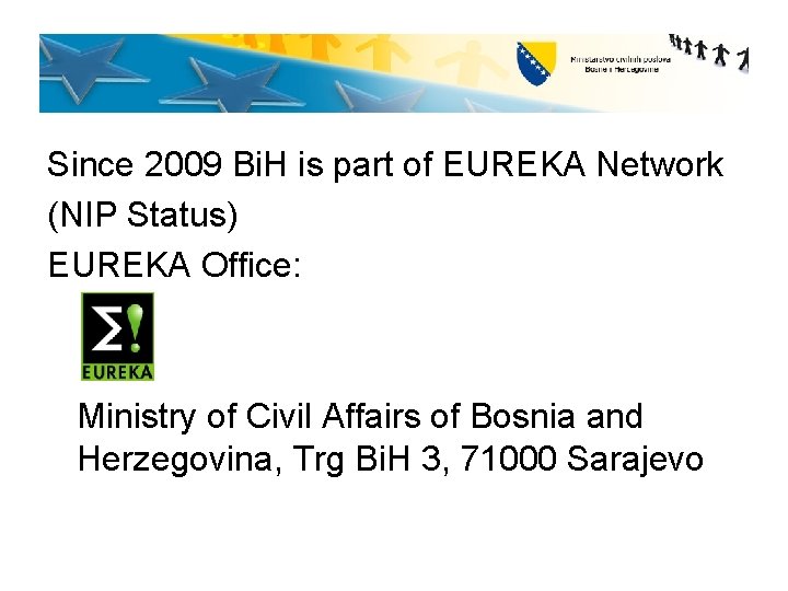 Since 2009 Bi. H is part of EUREKA Network (NIP Status) EUREKA Office: Ministry