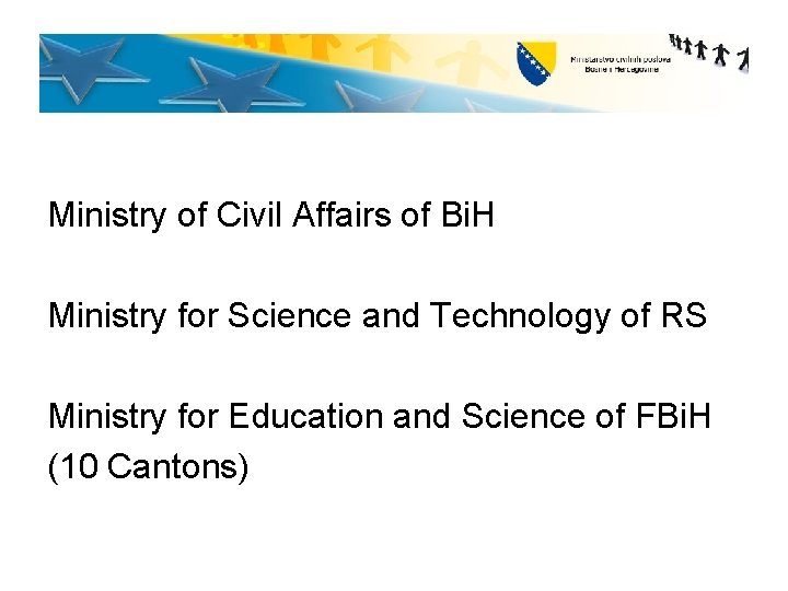 Ministry of Civil Affairs of Bi. H Ministry for Science and Technology of RS