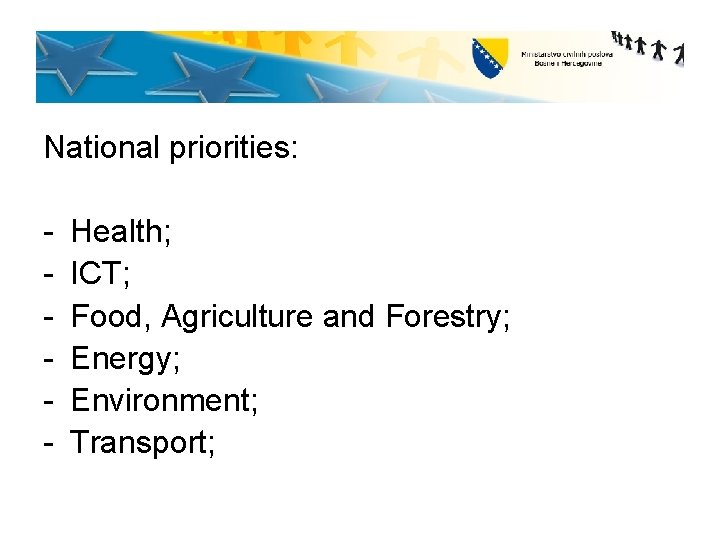 National priorities: - Health; ICT; Food, Agriculture and Forestry; Energy; Environment; Transport; 
