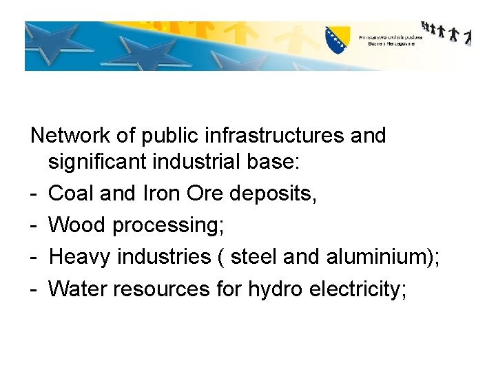 Network of public infrastructures and significant industrial base: - Coal and Iron Ore deposits,