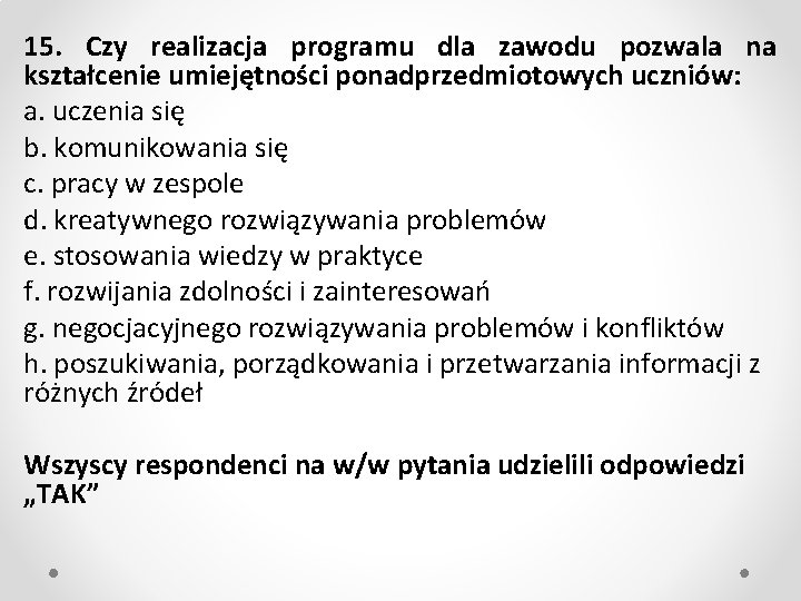 15. Czy realizacja programu dla zawodu pozwala na kształcenie umiejętności ponadprzedmiotowych uczniów: a. uczenia