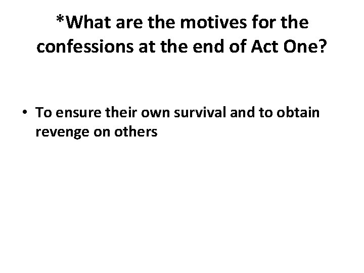 *What are the motives for the confessions at the end of Act One? •