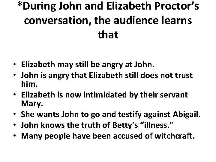 *During John and Elizabeth Proctor’s conversation, the audience learns that • Elizabeth may still