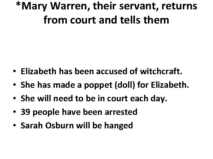 *Mary Warren, their servant, returns from court and tells them • • • Elizabeth