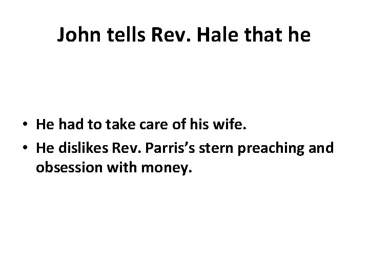 John tells Rev. Hale that he • He had to take care of his