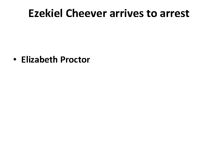 Ezekiel Cheever arrives to arrest • Elizabeth Proctor 