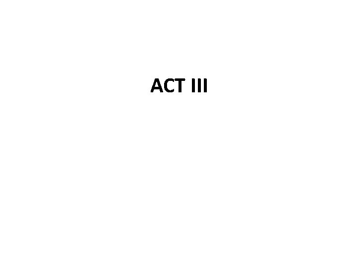 ACT III 