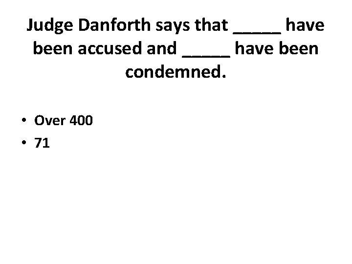 Judge Danforth says that _____ have been accused and _____ have been condemned. •