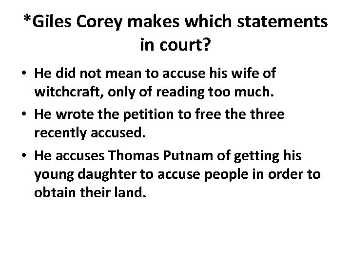*Giles Corey makes which statements in court? • He did not mean to accuse