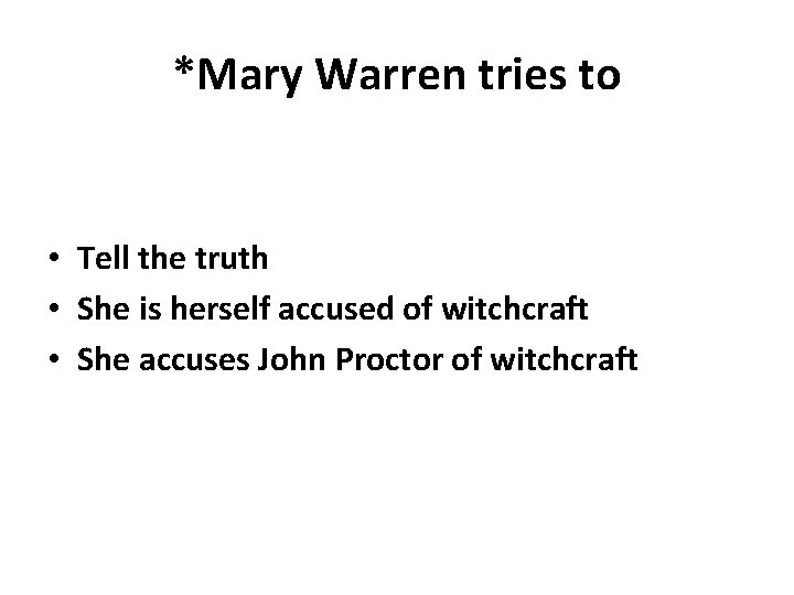 *Mary Warren tries to • Tell the truth • She is herself accused of