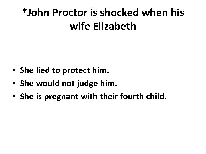 *John Proctor is shocked when his wife Elizabeth • She lied to protect him.