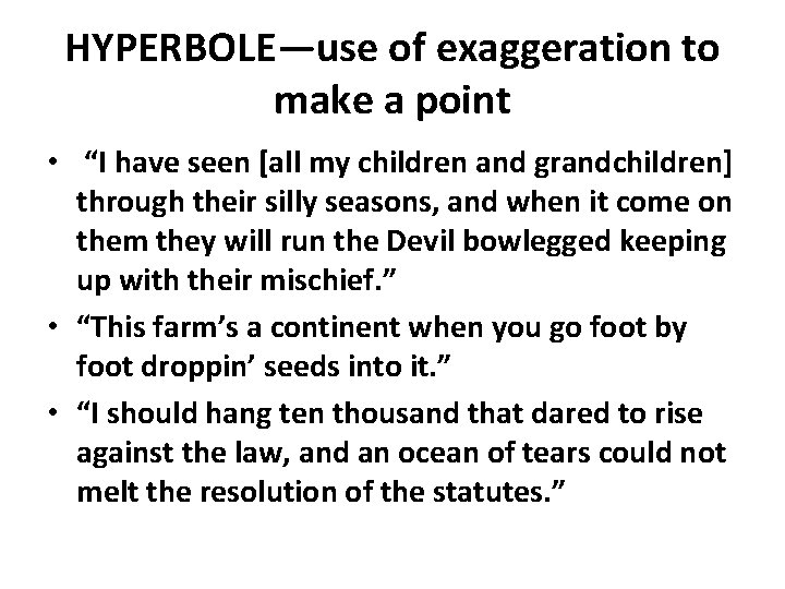 HYPERBOLE—use of exaggeration to make a point • “I have seen [all my children