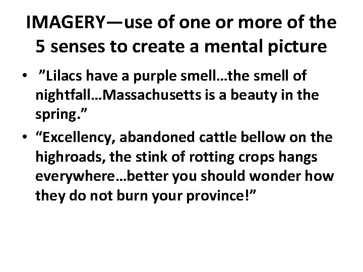 IMAGERY—use of one or more of the 5 senses to create a mental picture