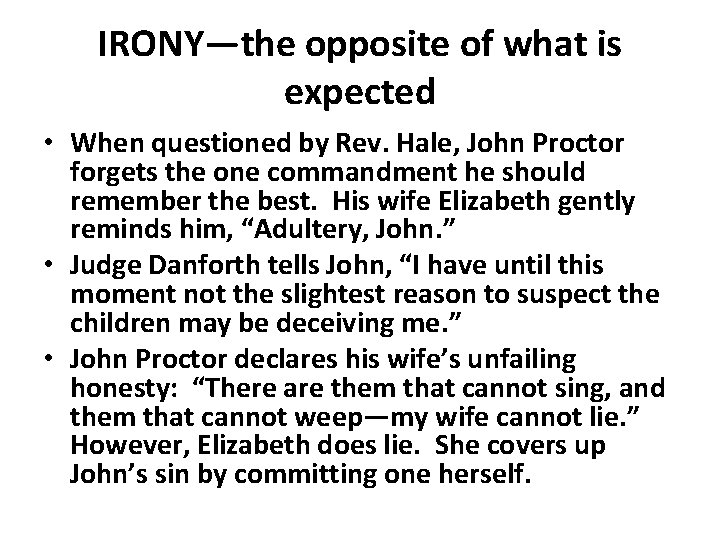 IRONY—the opposite of what is expected • When questioned by Rev. Hale, John Proctor