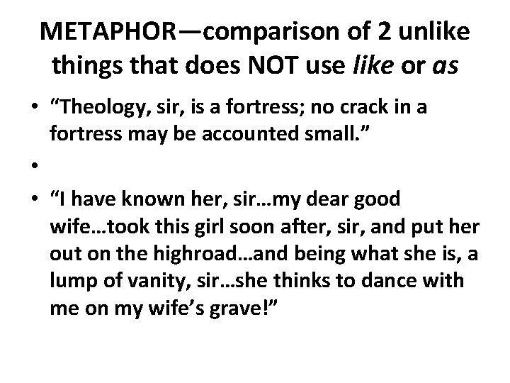 METAPHOR—comparison of 2 unlike things that does NOT use like or as • “Theology,