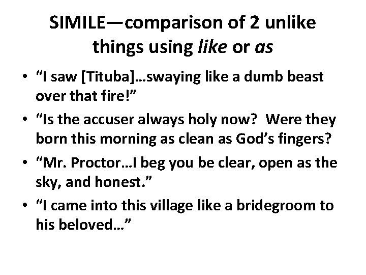 SIMILE—comparison of 2 unlike things using like or as • “I saw [Tituba]…swaying like