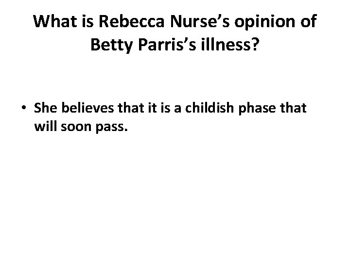 What is Rebecca Nurse’s opinion of Betty Parris’s illness? • She believes that it