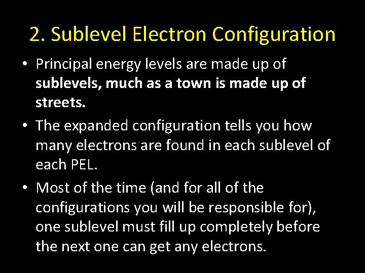 2. Sublevel Electron Configuration • Principal energy levels are made up of sublevels, much