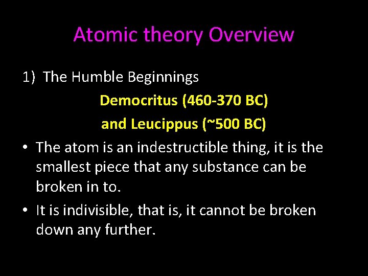 Atomic theory Overview 1) The Humble Beginnings Democritus (460 -370 BC) and Leucippus (~500