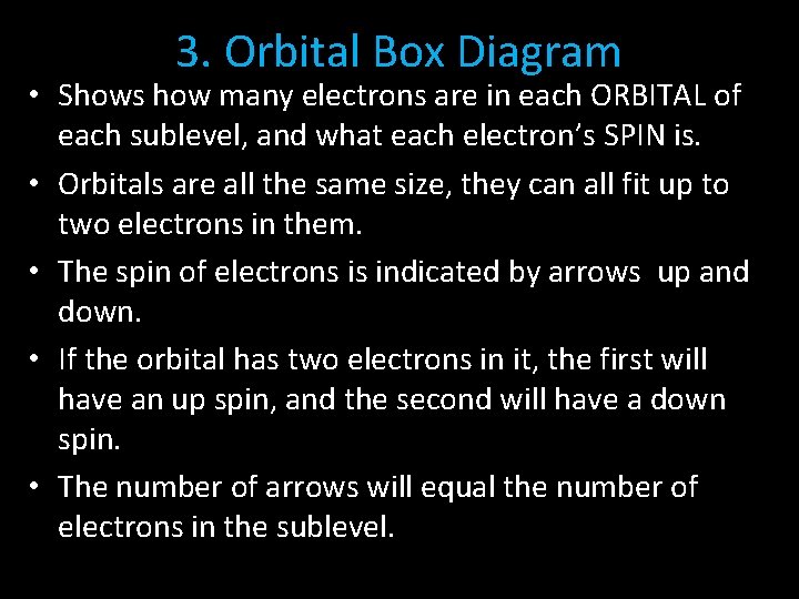 3. Orbital Box Diagram • Shows how many electrons are in each ORBITAL of