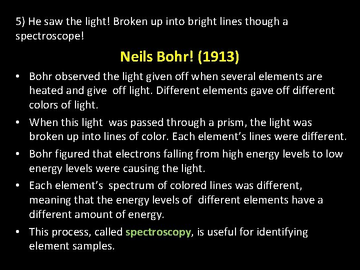 5) He saw the light! Broken up into bright lines though a spectroscope! Neils