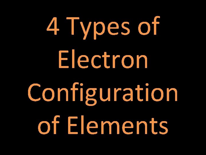 4 Types of Electron Configuration of Elements 