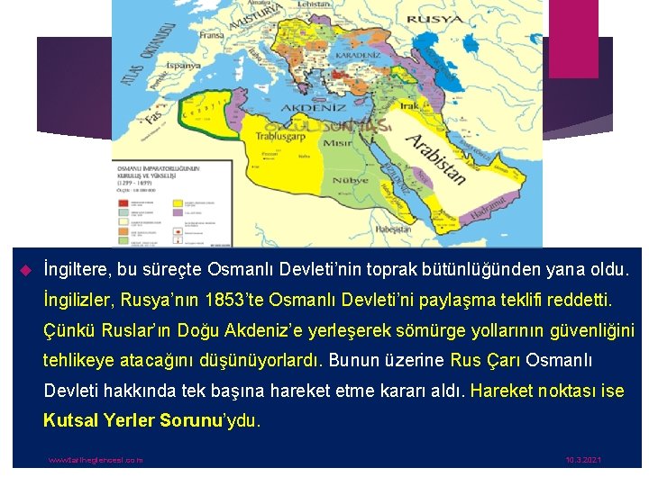  İngiltere, bu süreçte Osmanlı Devleti’nin toprak bütünlüğünden yana oldu. İngilizler, Rusya’nın 1853’te Osmanlı