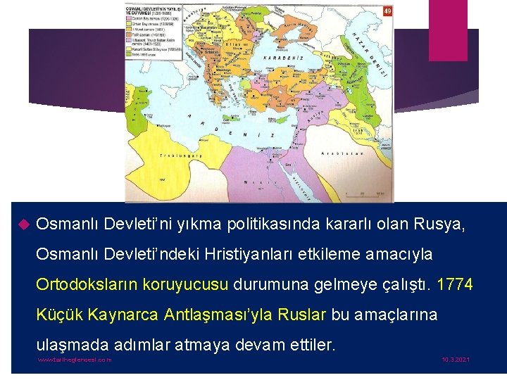  Osmanlı Devleti’ni yıkma politikasında kararlı olan Rusya, Osmanlı Devleti’ndeki Hristiyanları etkileme amacıyla Ortodoksların