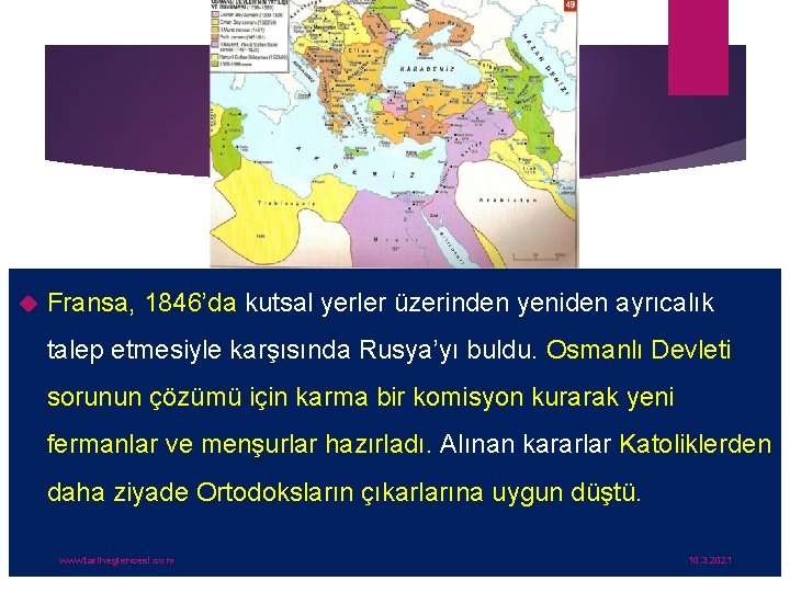  Fransa, 1846’da kutsal yerler üzerinden yeniden ayrıcalık talep etmesiyle karşısında Rusya’yı buldu. Osmanlı