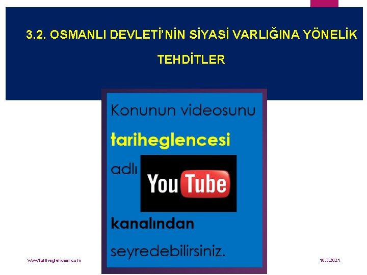 3. 2. OSMANLI DEVLETİ’NİN SİYASİ VARLIĞINA YÖNELİK TEHDİTLER www. tariheglencesi. com 10. 3. 2021