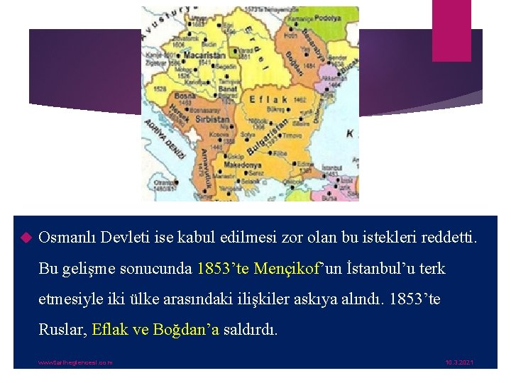  Osmanlı Devleti ise kabul edilmesi zor olan bu istekleri reddetti. Bu gelişme sonucunda