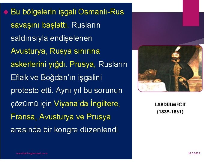  Bu bölgelerin işgali Osmanlı-Rus savaşını başlattı. Rusların saldırısıyla endişelenen Avusturya, Rusya sınırına askerlerini